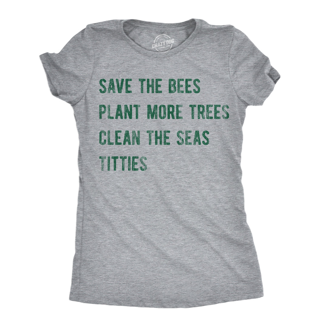 Funny Light Heather Grey - Bees Trees Seas Titties Save The Bees Plant More Trees Clean The Seas Titties Womens T Shirt Nerdy Earth sarcastic Tee