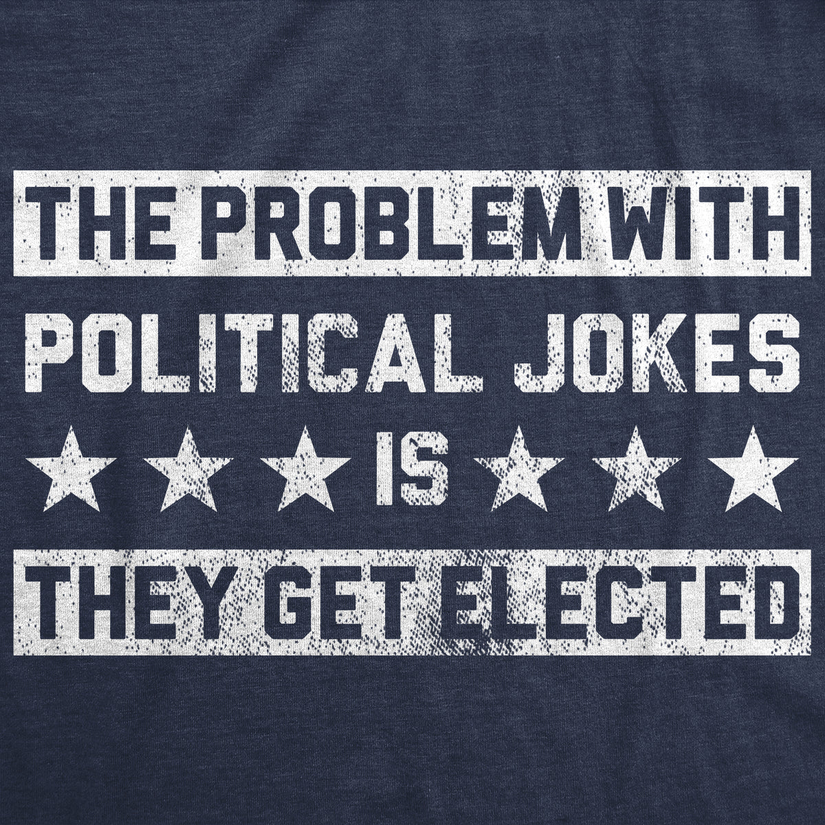 The Problem With Political Jokes Is They Get Elected Men&#39;s T Shirt