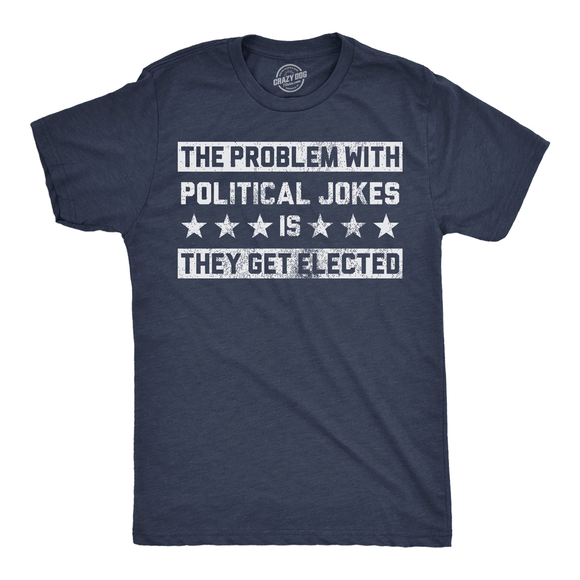 Funny Heather Navy - Political Jokes The Problem With Political Jokes Is They Get Elected Mens T Shirt Nerdy Political sarcastic Tee