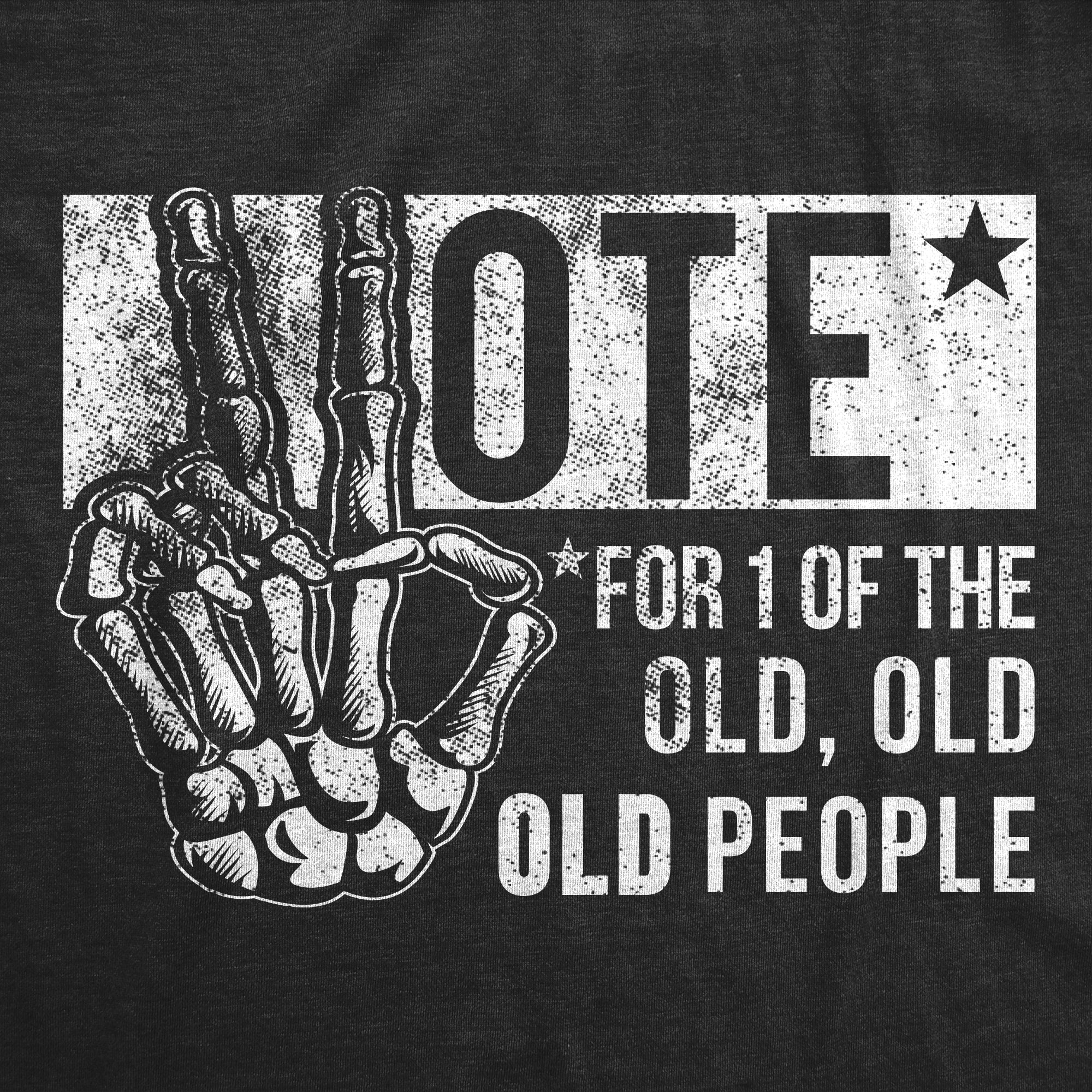 Funny Heather Black - Vote Old People Vote For One Of The Old People Mens T Shirt Nerdy Political sarcastic Tee