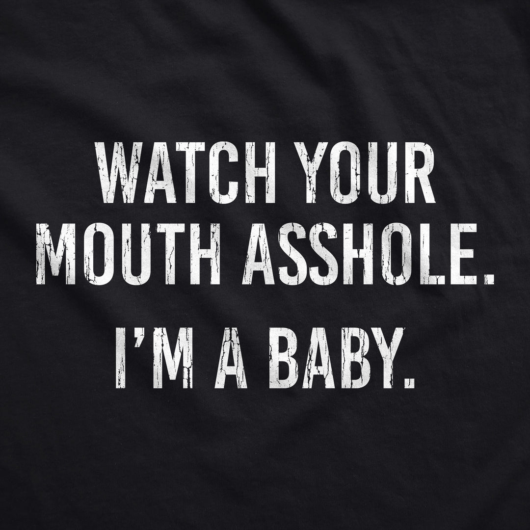 Watch Your Mouth Asshole Im A Baby Baby Bodysuit