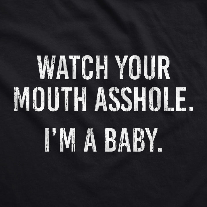 Watch Your Mouth Asshole Im A Baby Baby Bodysuit