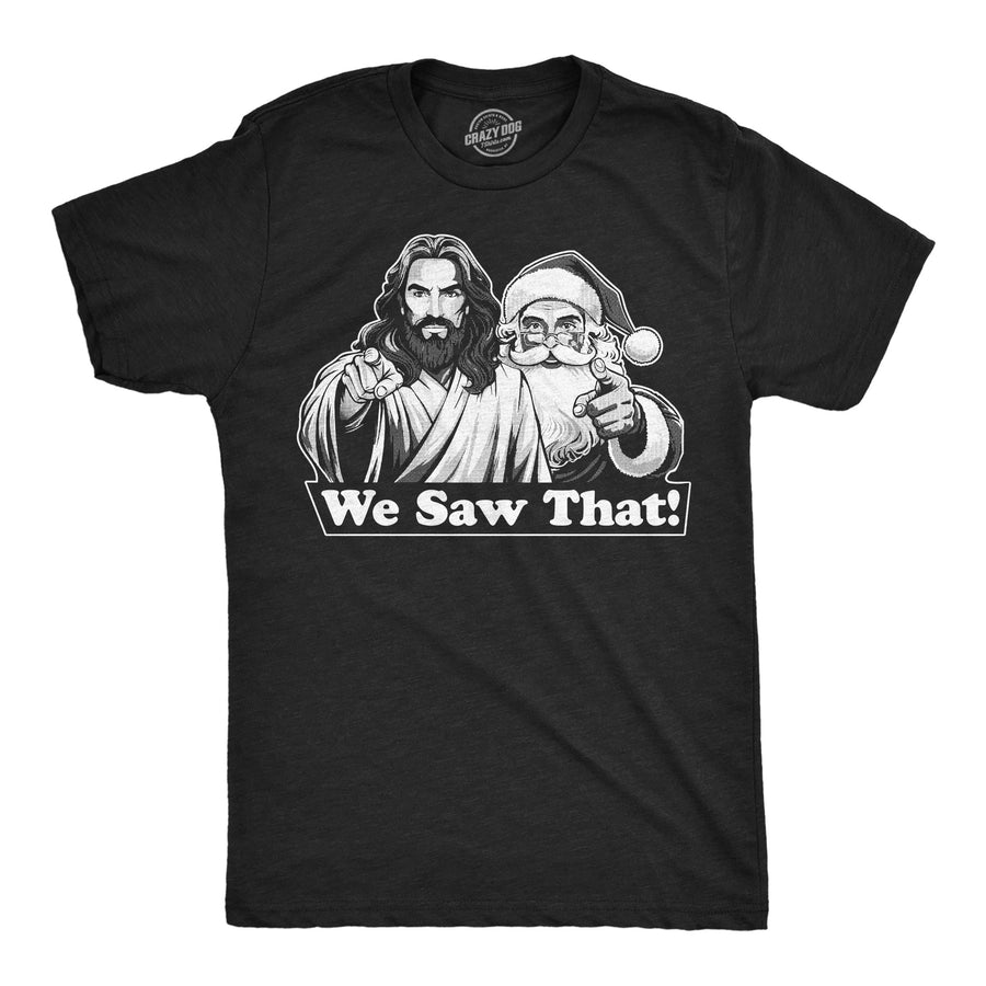 Funny Heather Black - We Saw That We Saw That Mens T Shirt Nerdy Christmas sarcastic Tee