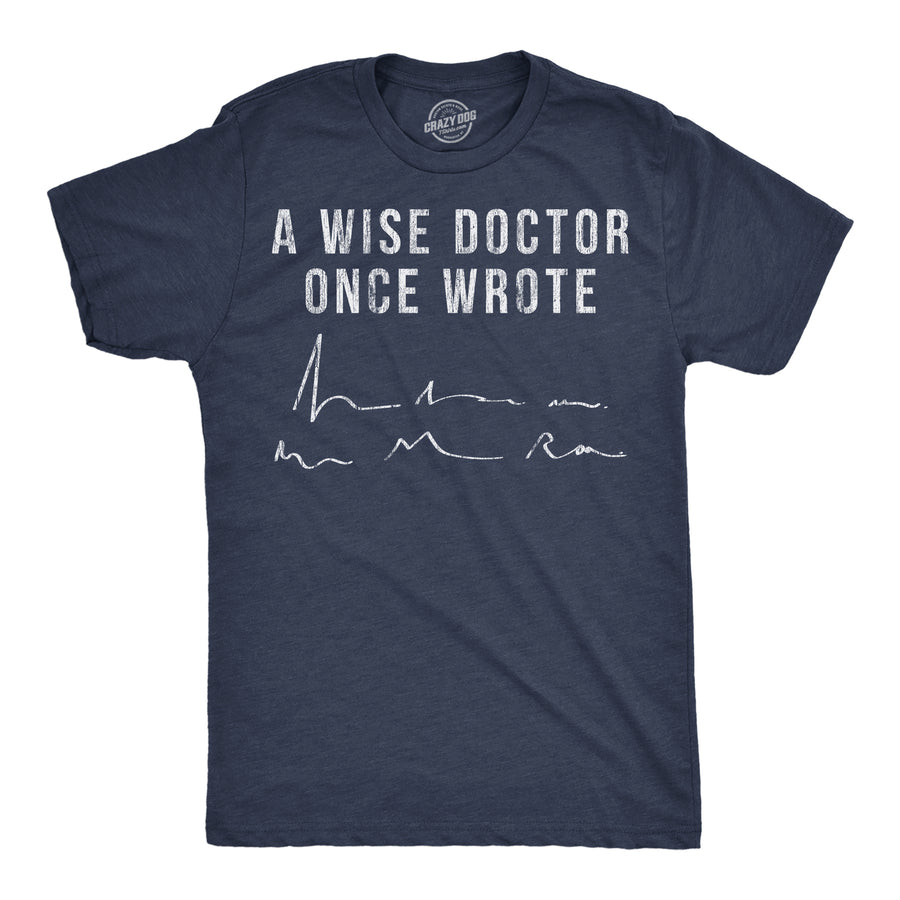 Funny Heather Navy - Wise Doctor A Wise Doctor Once Wrote Mens T Shirt Nerdy sarcastic Tee