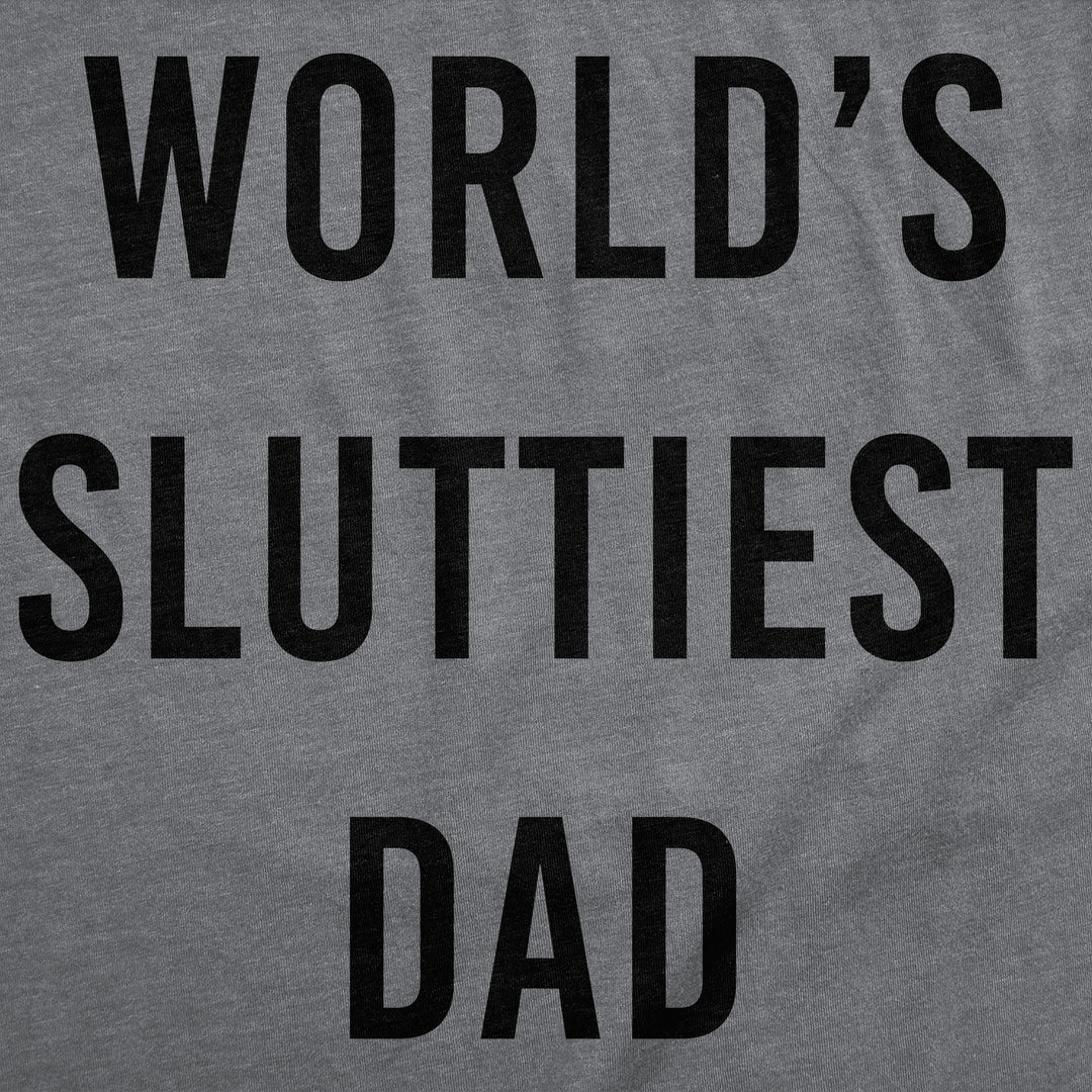Worlds Sluttiest Dad Men's T Shirt