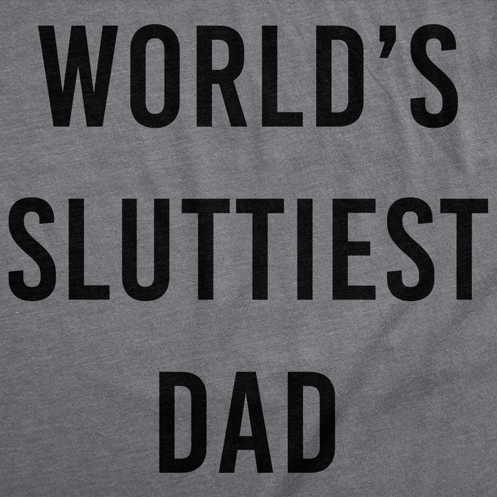 Worlds Sluttiest Dad Men's T Shirt