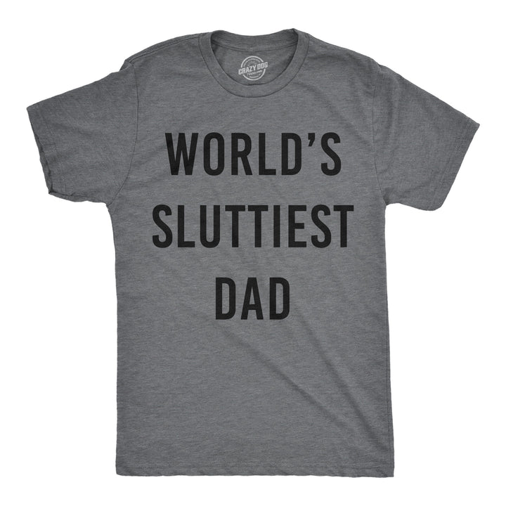 Funny Dark Heather Grey - Worlds Sluttiest Dad Worlds Sluttiest Dad Mens T Shirt Nerdy Father's Day sarcastic Tee