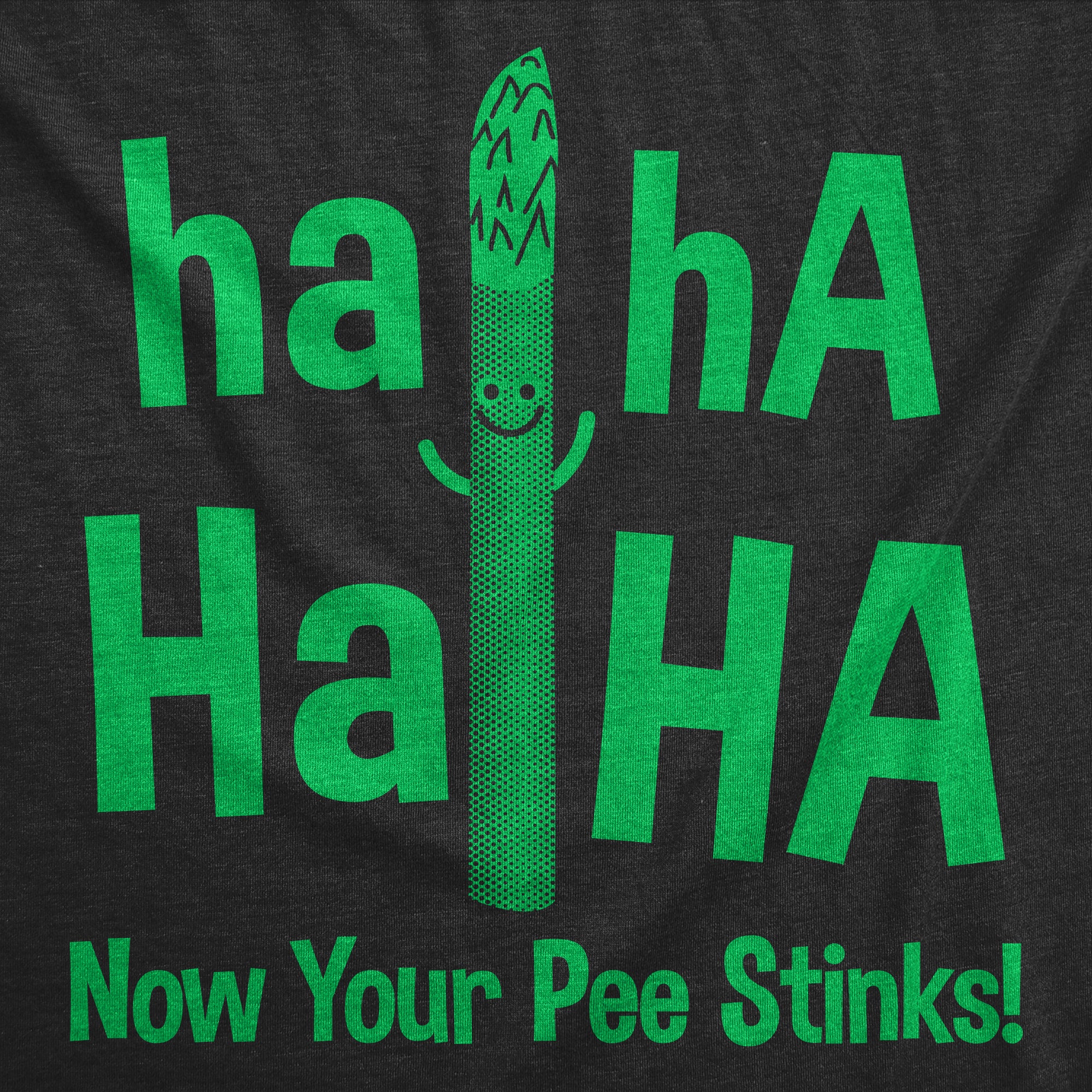 Funny Heather Black - Haha Now Your Pee Stinks Haha Haha Now Your Pee Stinks Womens T Shirt Nerdy sarcastic Food Tee