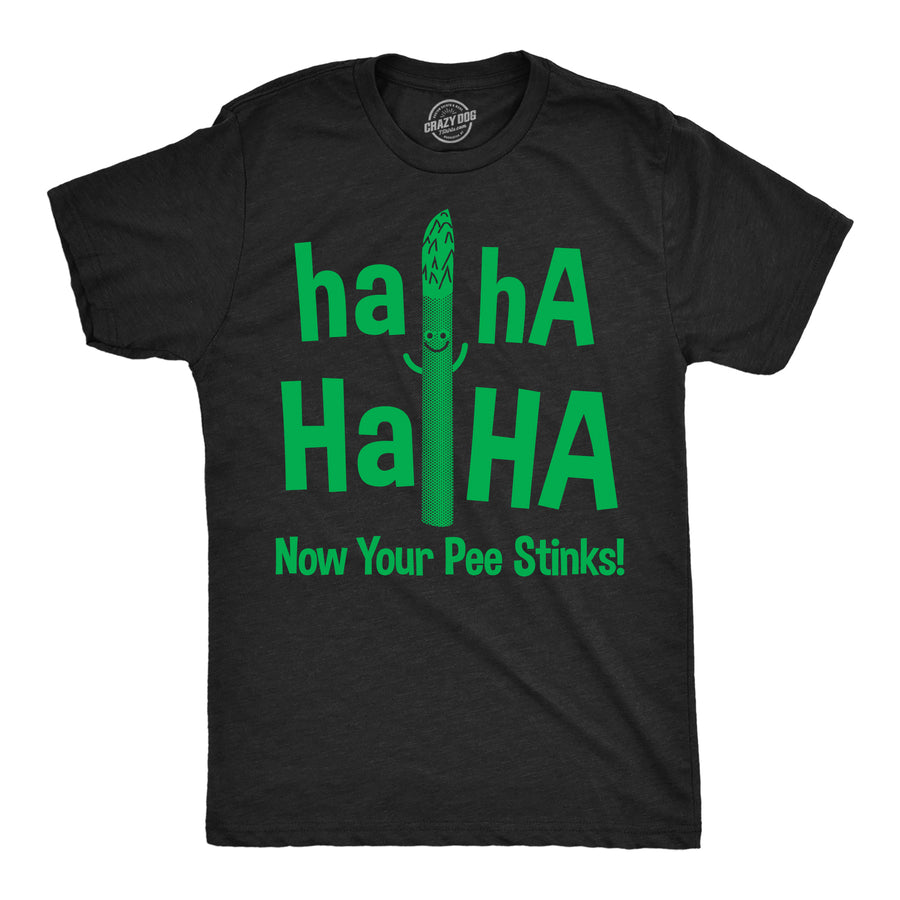 Funny Heather Black - Haha Now Your Pee Stinks Haha Haha Now Your Pee Stinks Mens T Shirt Nerdy sarcastic Food Tee