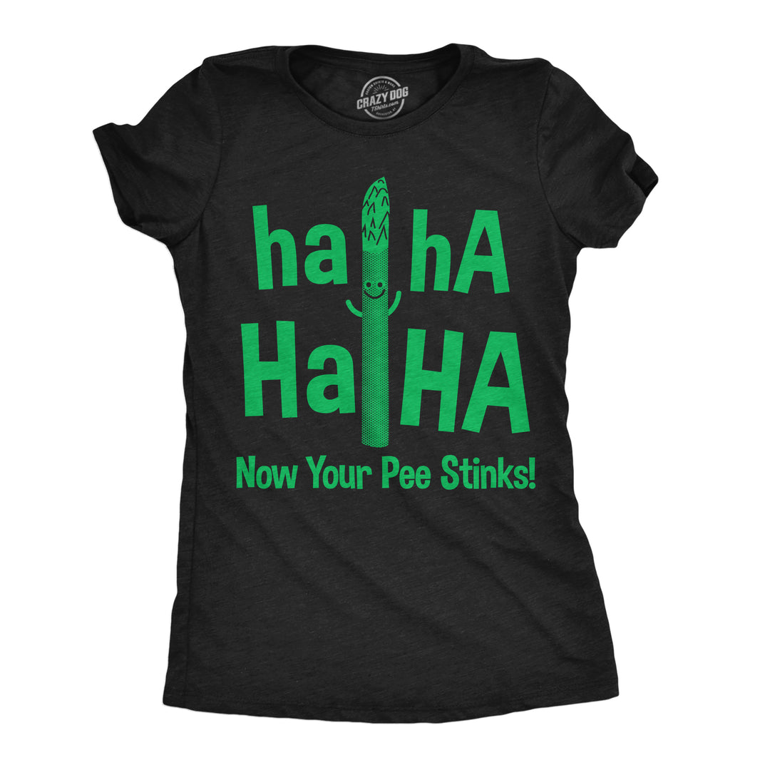 Funny Heather Black - Haha Now Your Pee Stinks Haha Haha Now Your Pee Stinks Womens T Shirt Nerdy sarcastic Food Tee