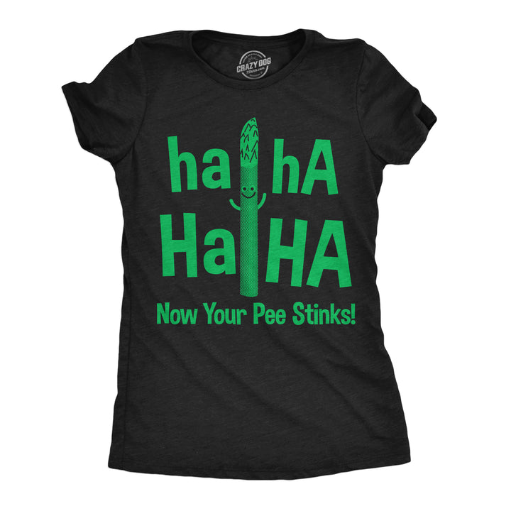 Funny Heather Black - Haha Now Your Pee Stinks Haha Haha Now Your Pee Stinks Womens T Shirt Nerdy sarcastic Food Tee