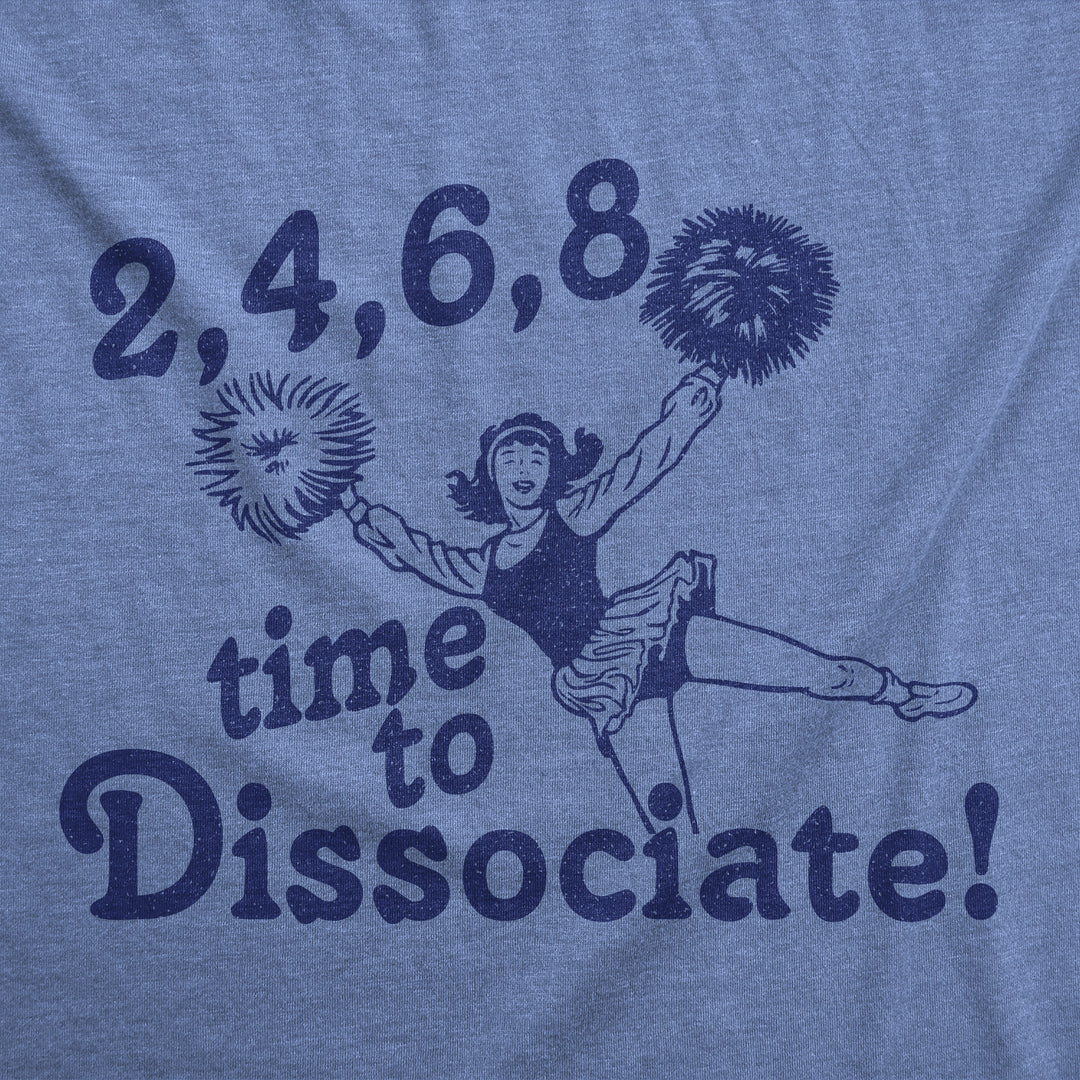 2 4 6 8 Time To Dissociate Women's T Shirt