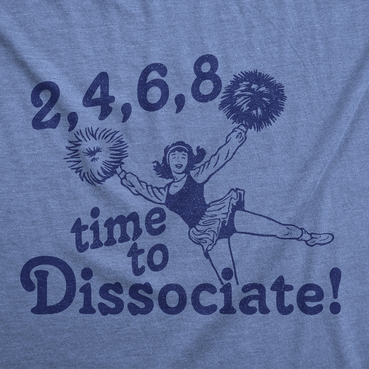 2 4 6 8 Time To Dissociate Women's T Shirt