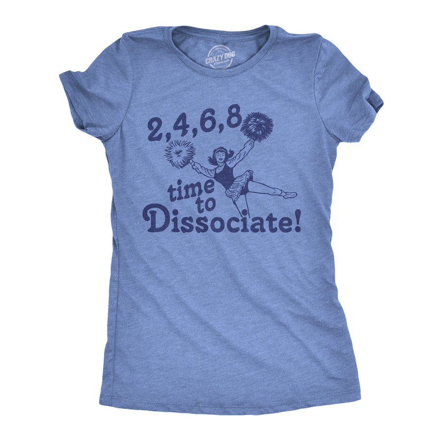 Funny Light Heather Blue - Time To Dissociate 2 4 6 8 Time To Dissociate Womens T Shirt Nerdy Sarcastic Introvert Tee