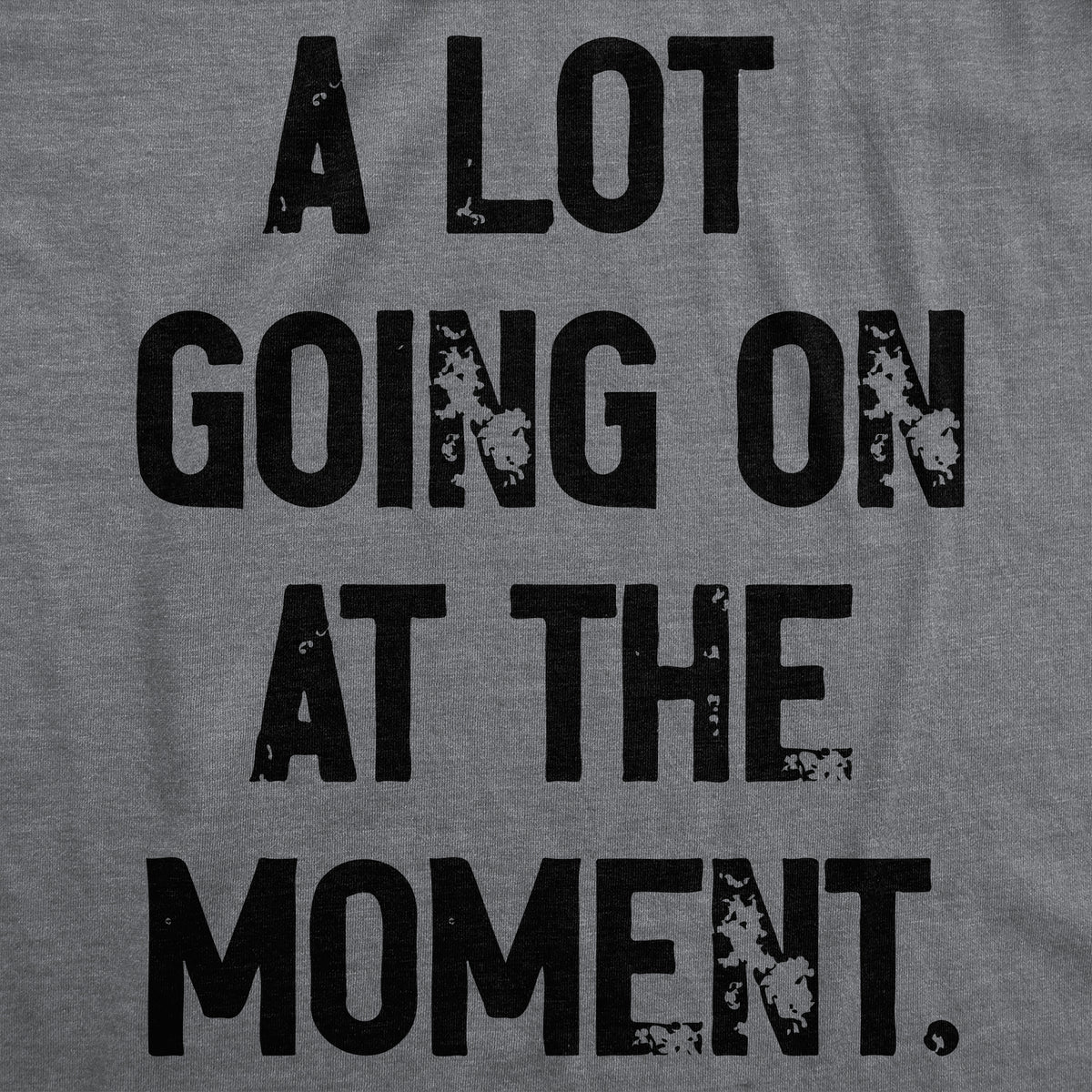 A Lot Going On At The Moment Men&#39;s T Shirt