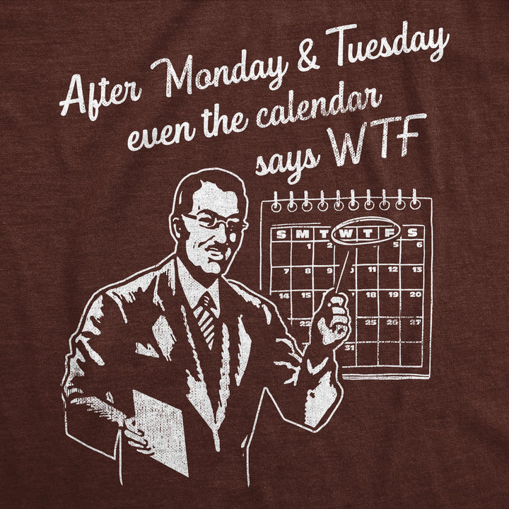After Monday And Tuesday Even The Calender Says WTF Men's T Shirt