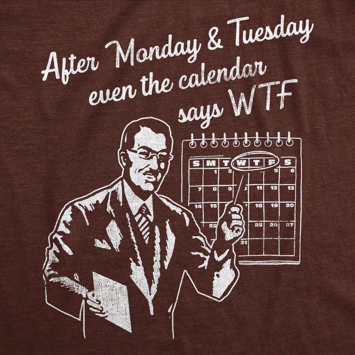 After Monday And Tuesday Even The Calender Says WTF Men&#39;s T Shirt
