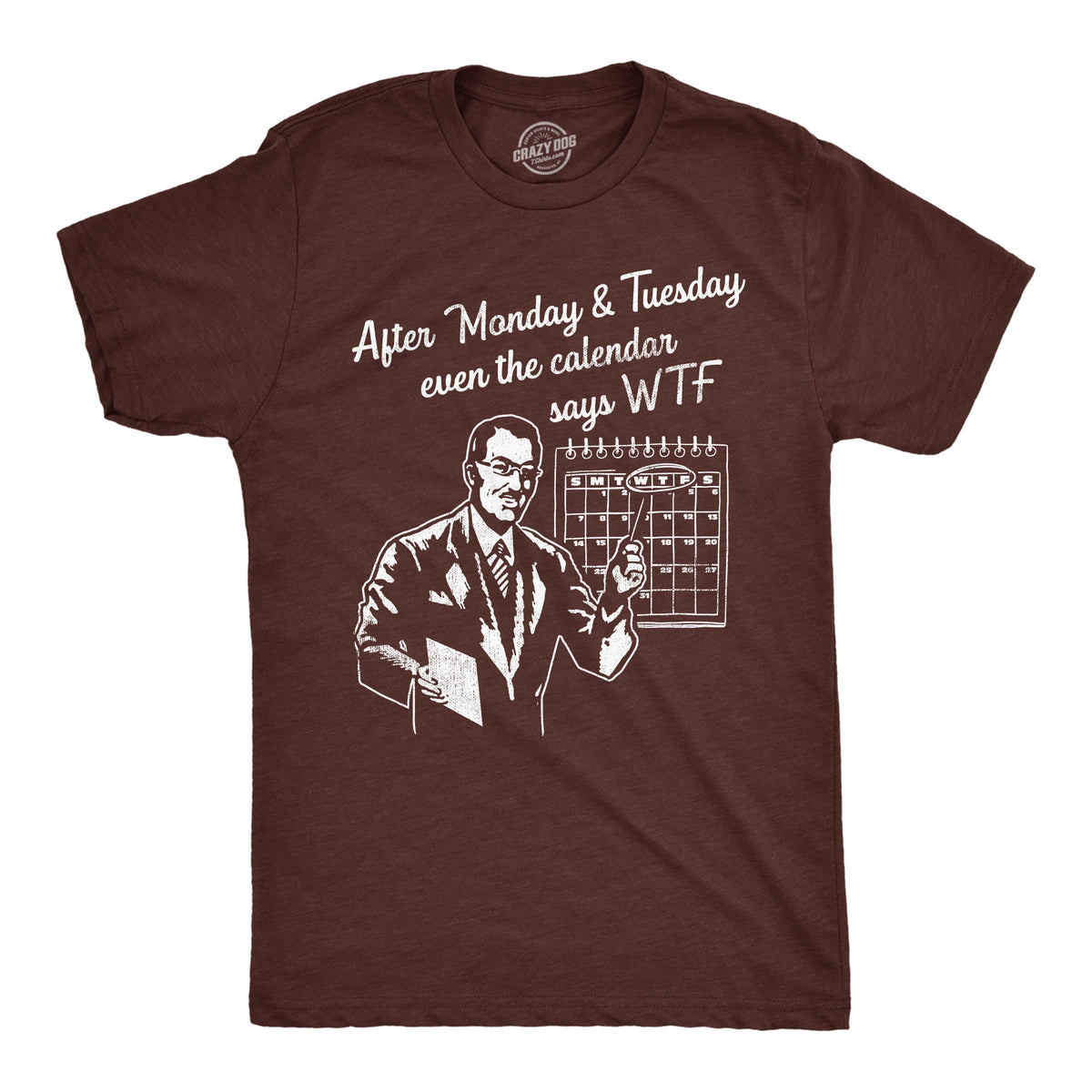 Funny Heather Brown - Calender Says WTF After Monday And Tuesday Even The Calender Says WTF Mens T Shirt Nerdy Office sarcastic Tee