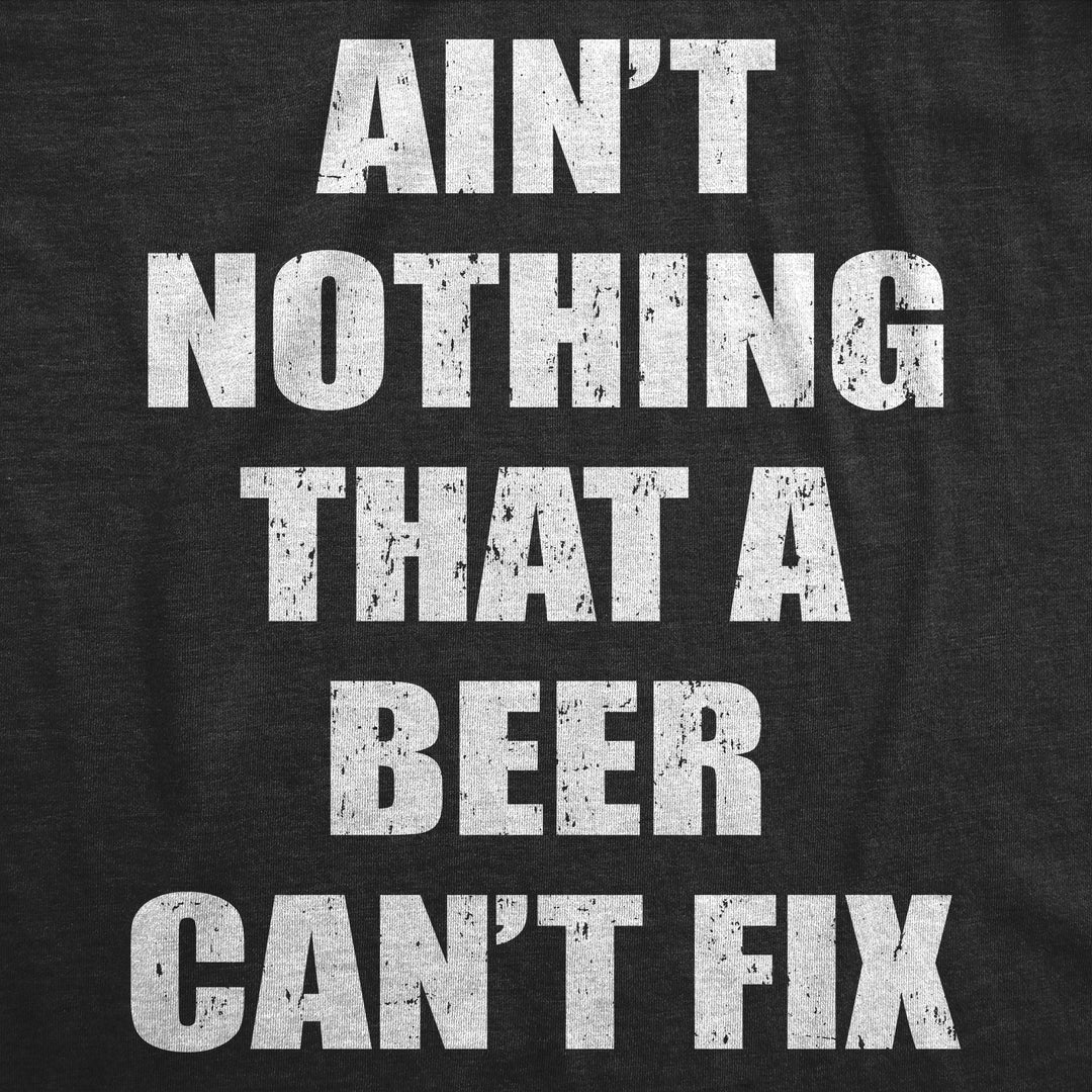 Aint Nothing That A Beer Cant Fix Men's T Shirt