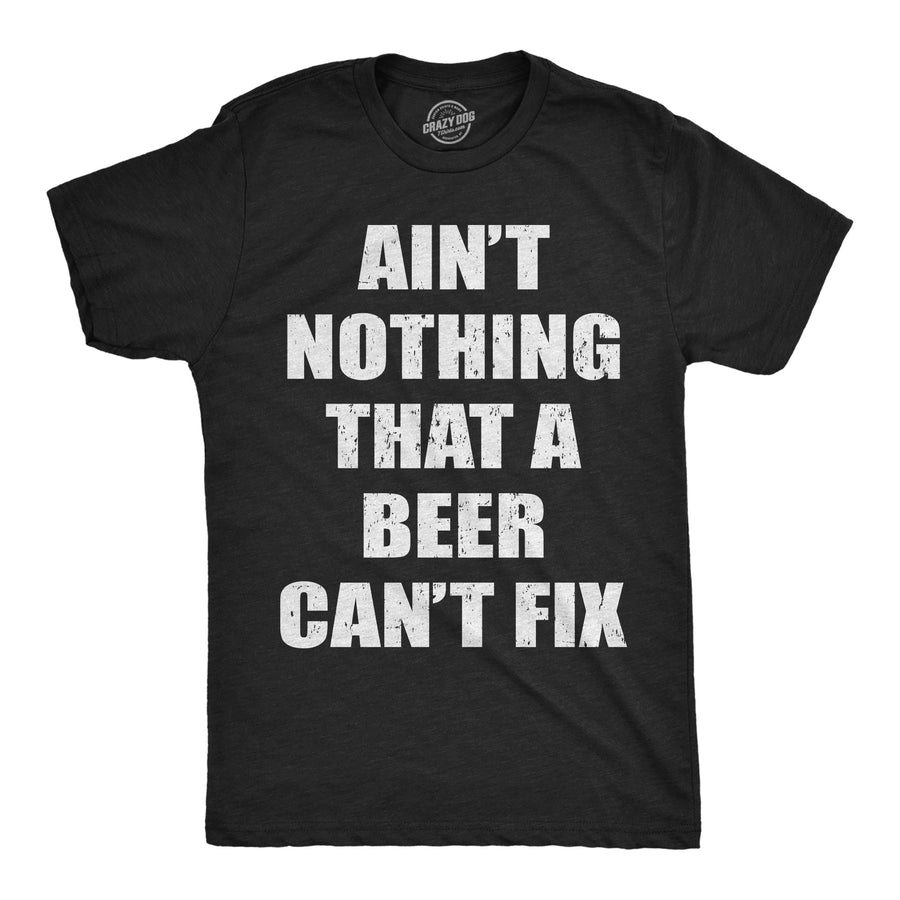Funny Heather Black - Aint Nothing That A Beer Cant Fix Aint Nothing That A Beer Cant Fix Mens T Shirt Nerdy Beer Drinking sarcastic Tee