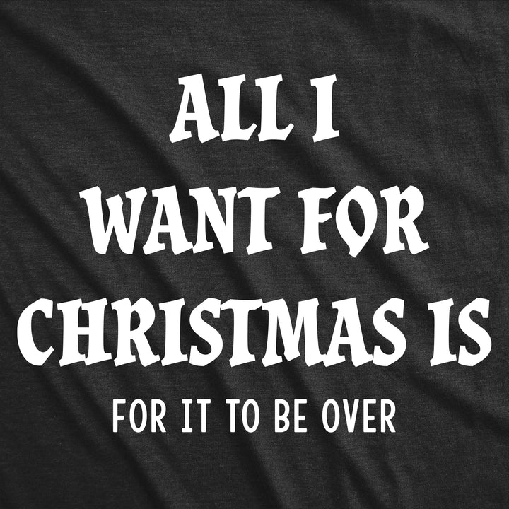 All I Want For Christmas Is For It To Be Over Women's T Shirt