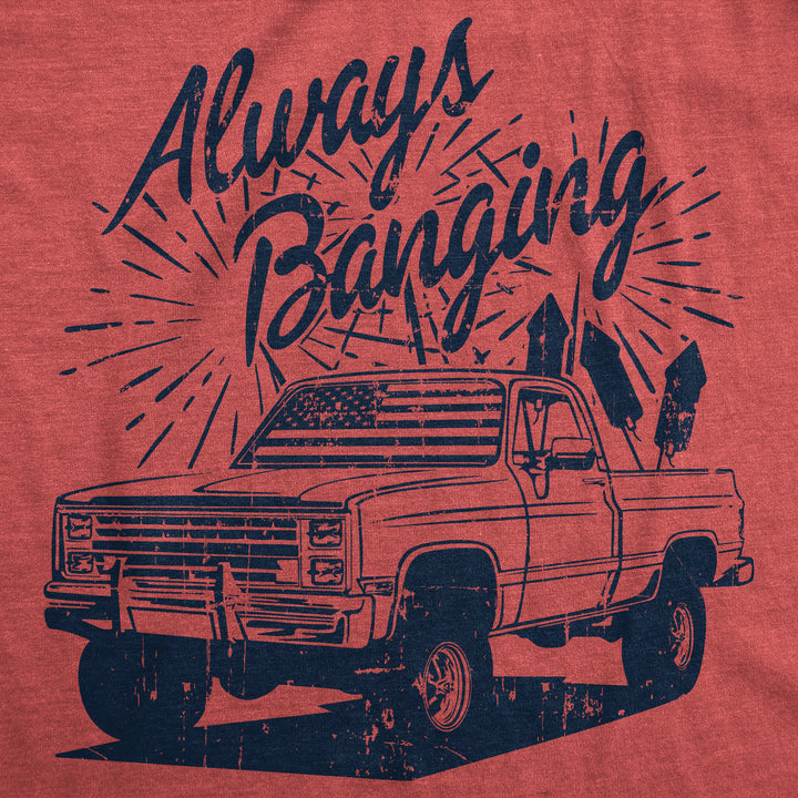 Always Banging Men's T Shirt