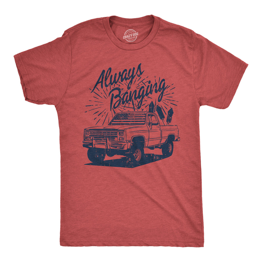 Funny Heather Red - Always Banging Always Banging Mens T Shirt Nerdy Fourth Of July sarcastic Tee