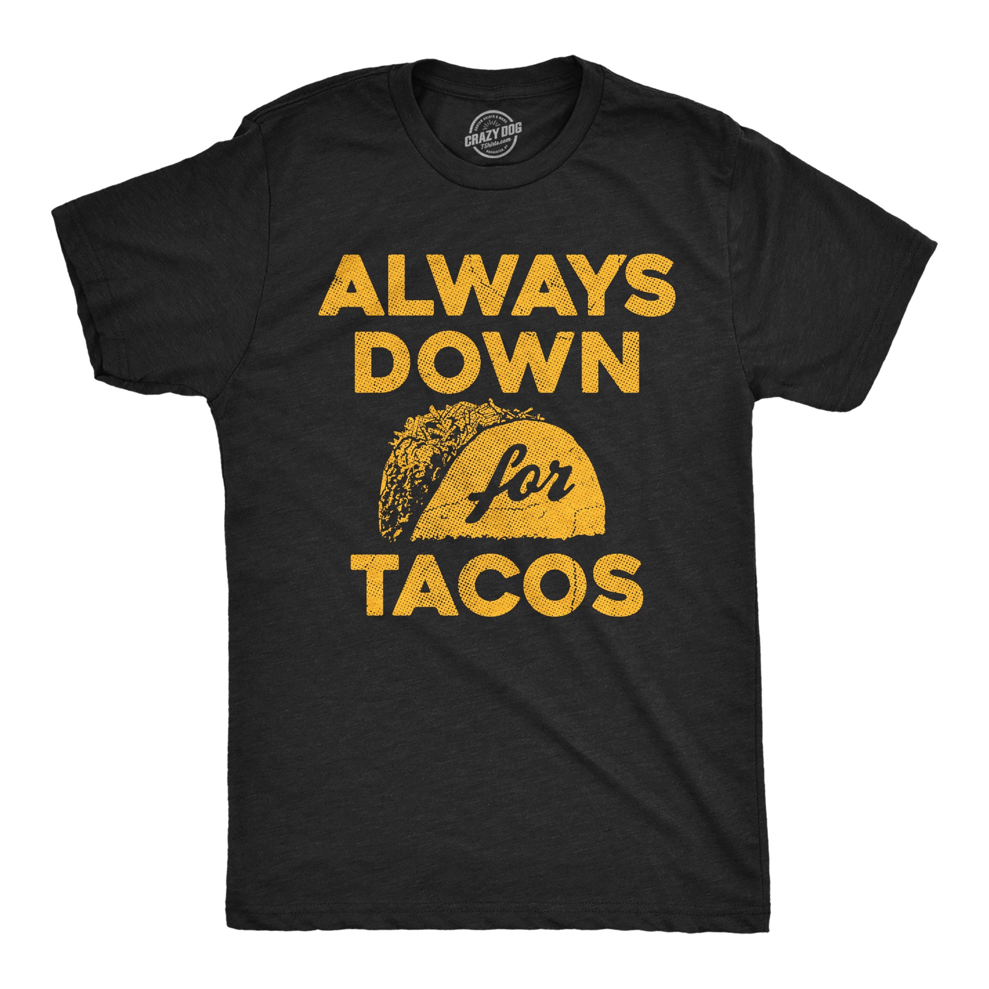Funny Heather Black - Always Down For Tacos Always Down For Tacos Mens T Shirt Nerdy Food Tee