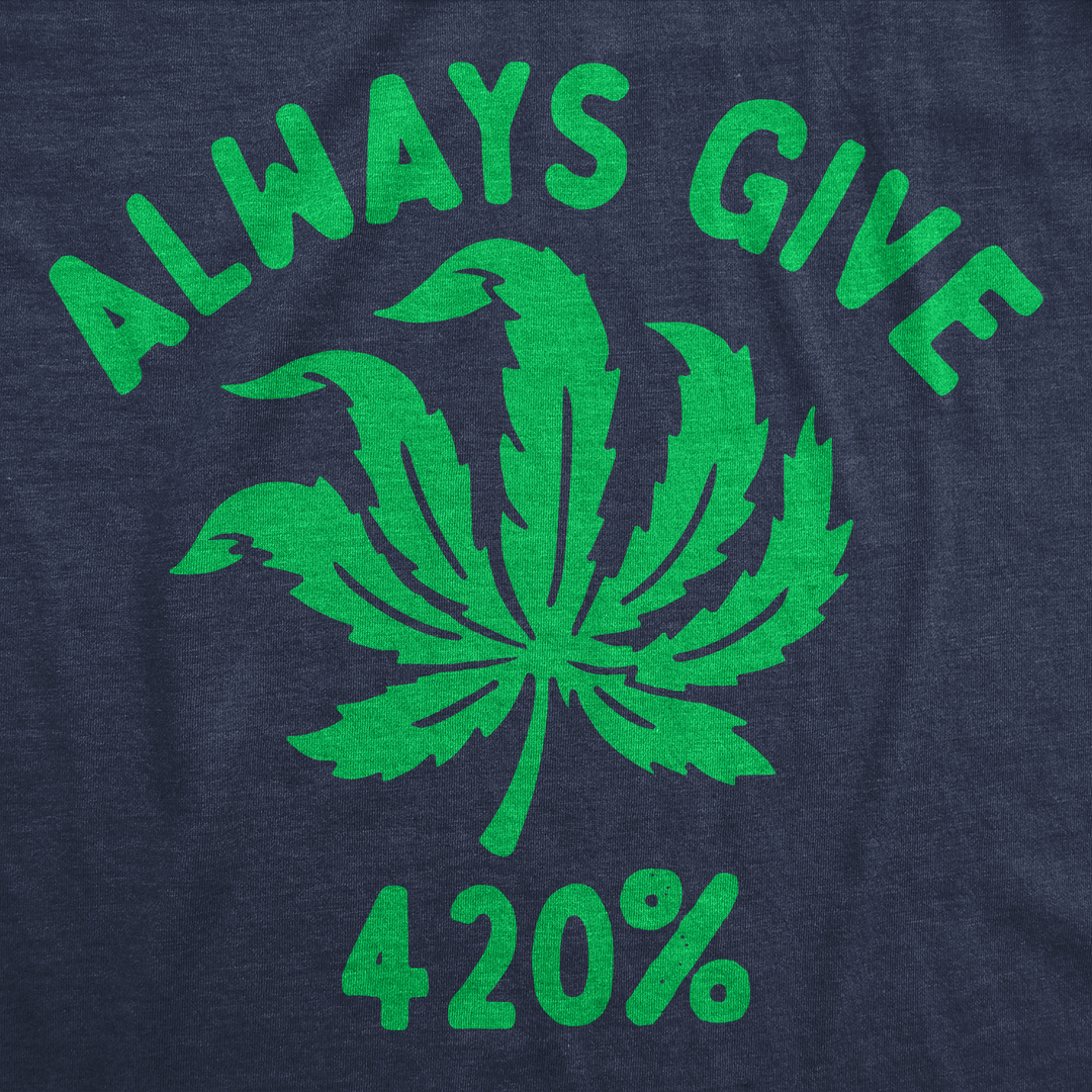 Always Give 420% Men's T Shirt
