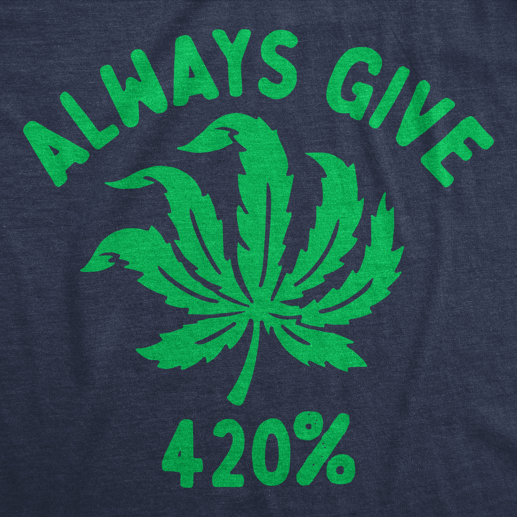 Funny Heather Navy - Always Give 420% Always Give 420% Mens T Shirt Nerdy 420 sarcastic Tee