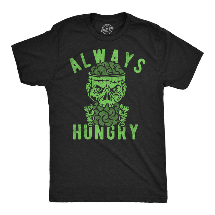 Funny Heather Black - Always Hungry Always Hungry Mens T Shirt Nerdy halloween Zombie Tee