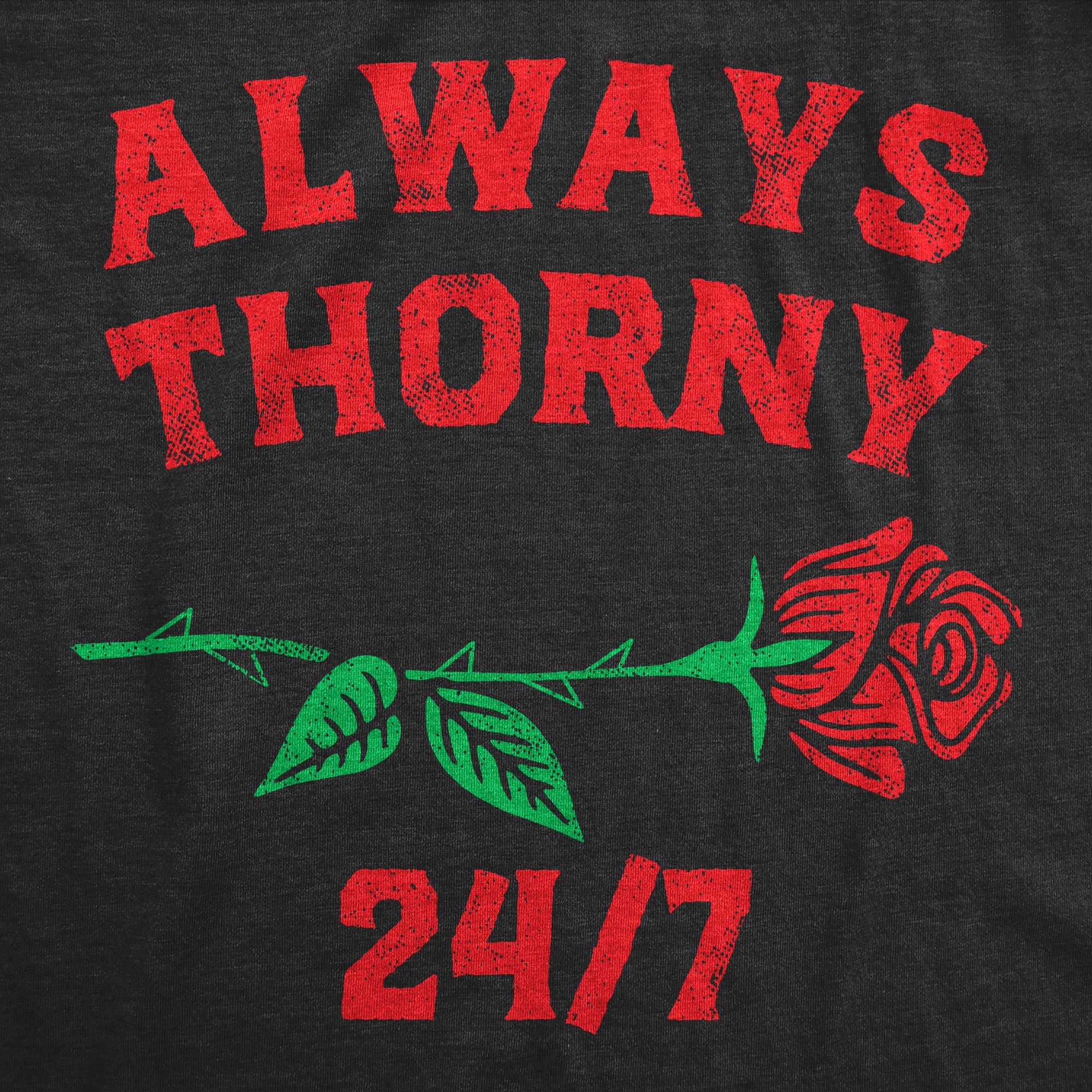 Funny Heather Black - Always Thorny Always Thorny 24/7 Womens T Shirt Nerdy Valentine's Day sex Tee
