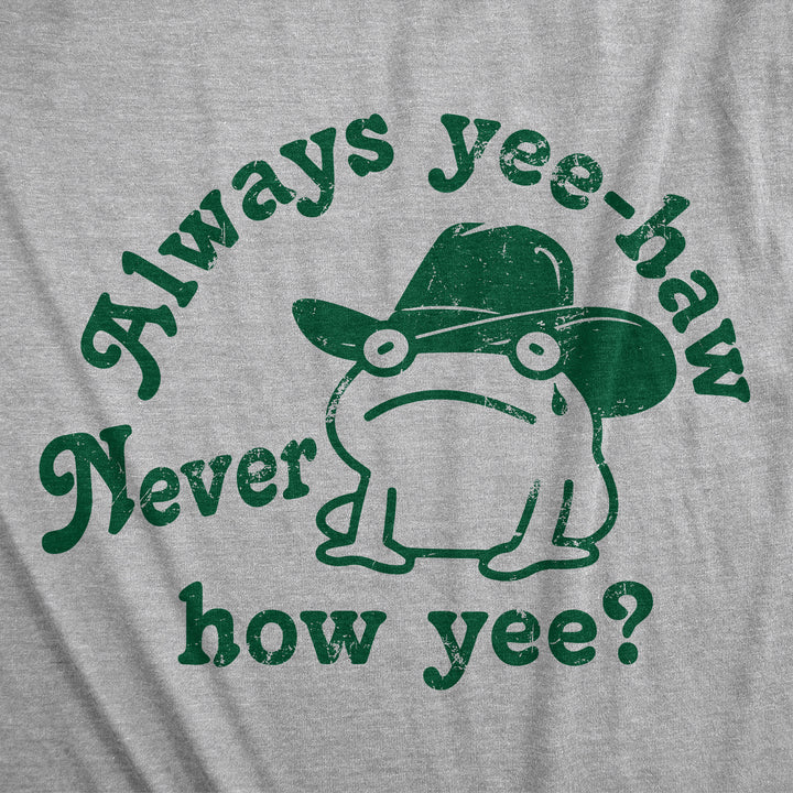 Always Yee Haw Never How Yee Women's T Shirt