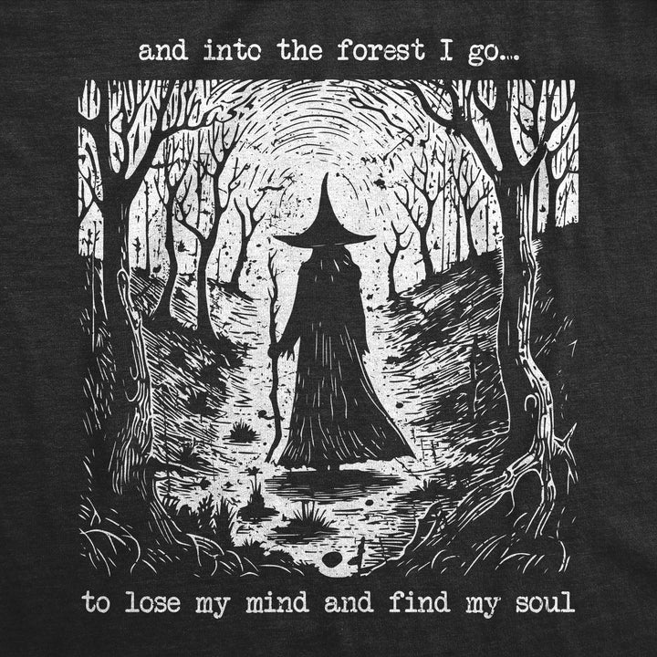 And Into The Forest I Go To Lose My Mind And Find My Soul Women's T Shirt