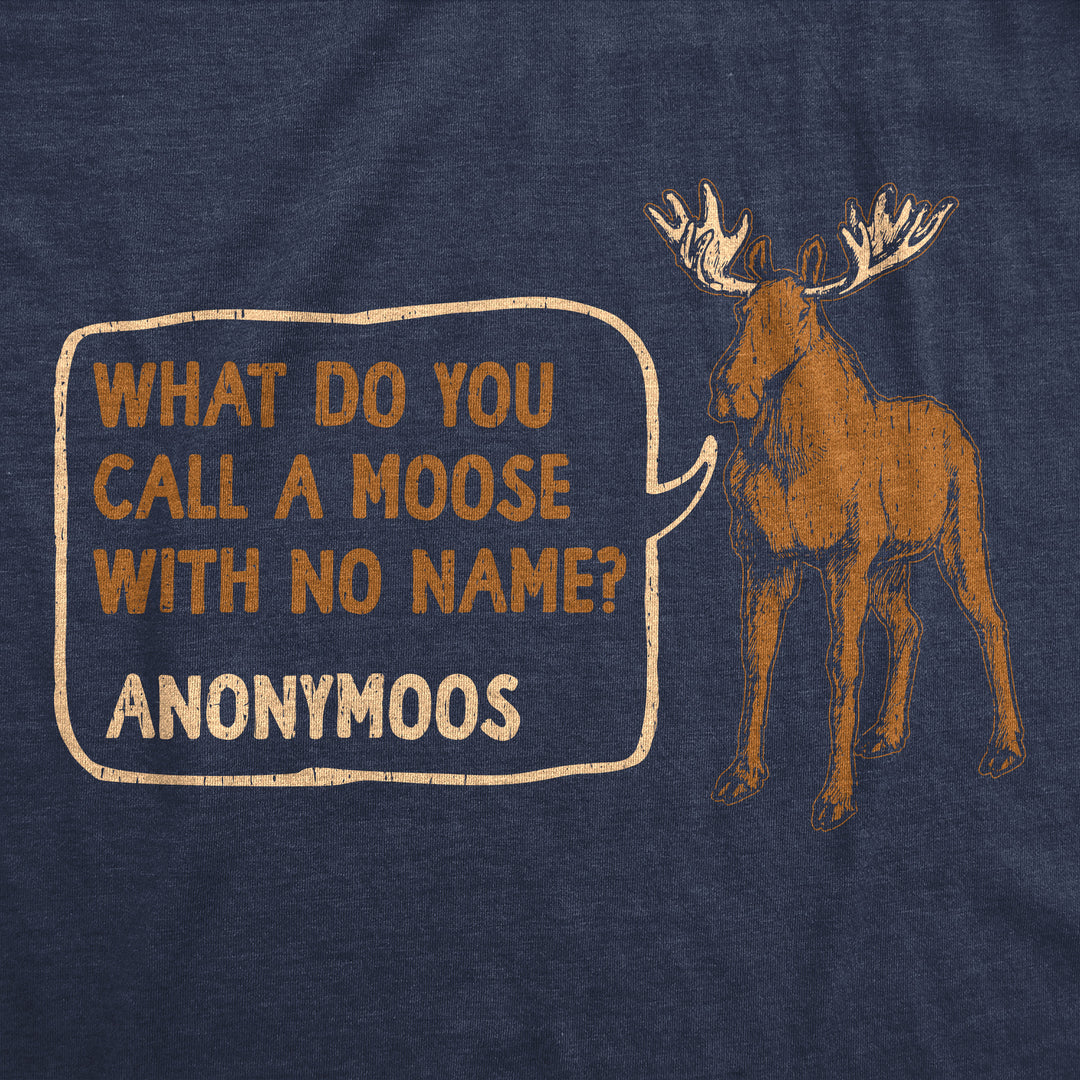 What Do You Call A Moose With No Name Anonymoos Men's T Shirt