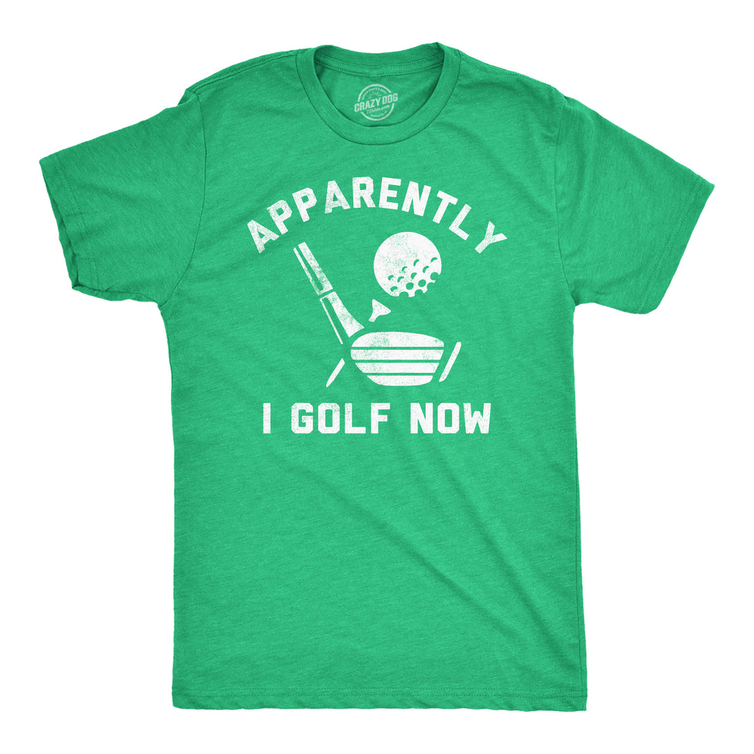 Funny Green Apparently I Golf Now Mens T Shirt Nerdy Golf sarcastic Tee