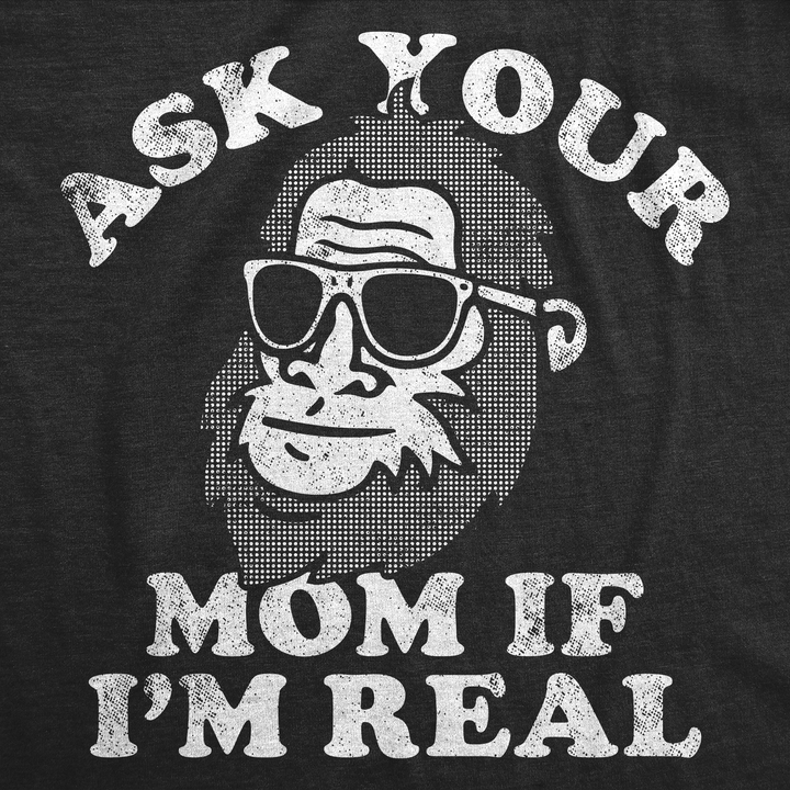 Ask Your Mom If Im Real Bigfoot Men's T Shirt