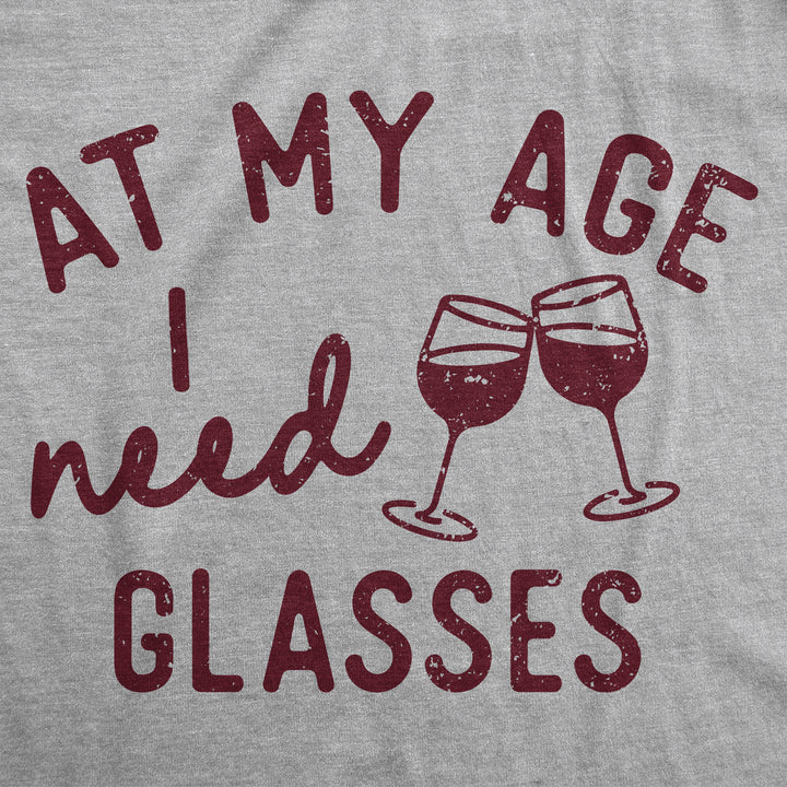At My Age I Need Glasses Women's T Shirt