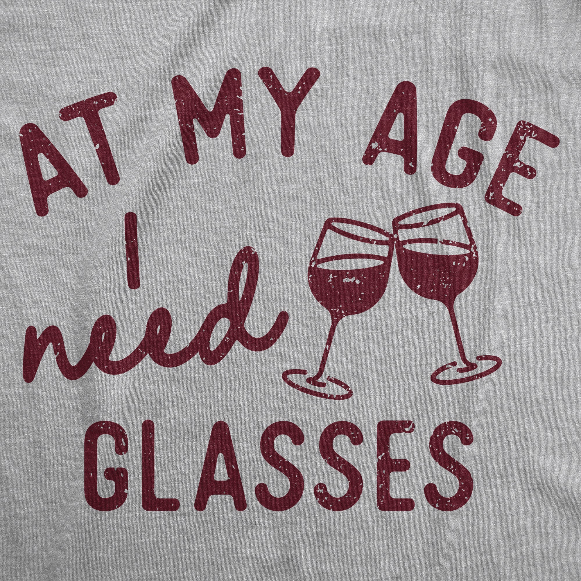 Funny Light Heather Grey - I Need Glasses At My Age I Need Glasses Womens T Shirt Nerdy Wine sarcastic Tee