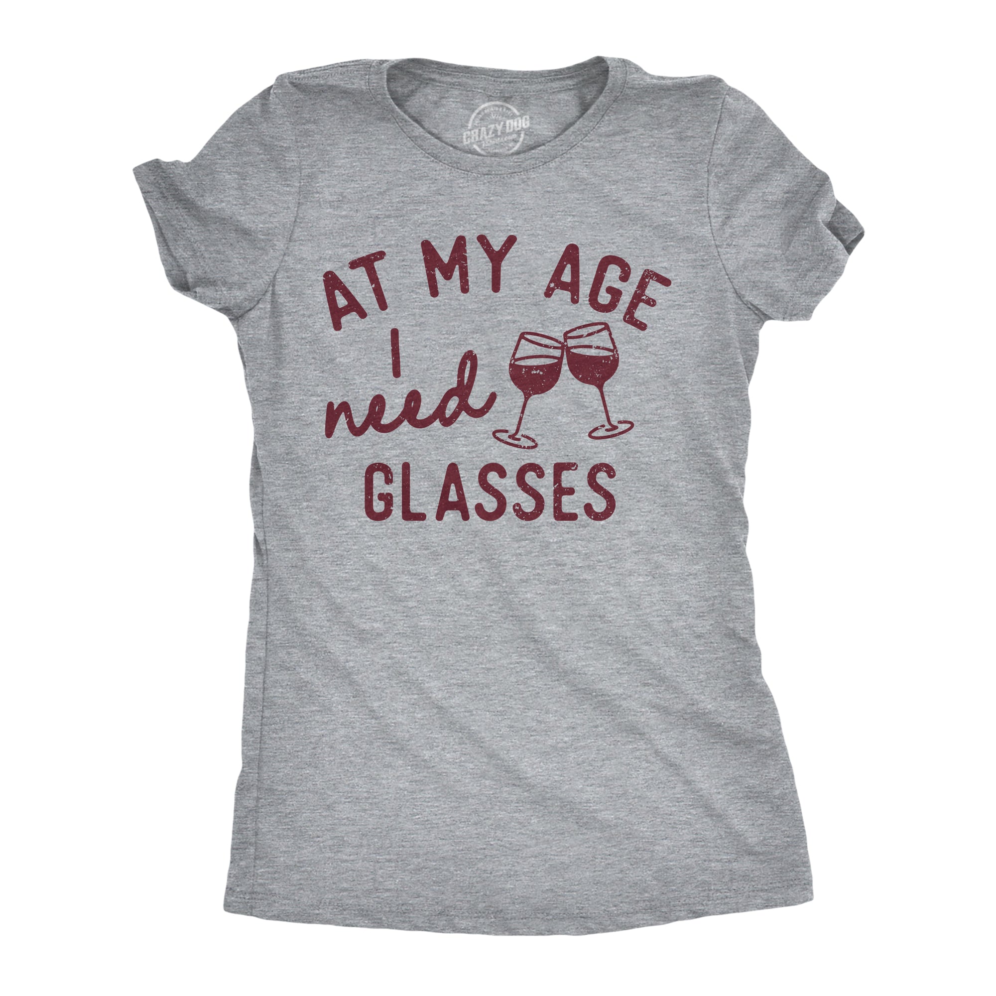 Funny Light Heather Grey - I Need Glasses At My Age I Need Glasses Womens T Shirt Nerdy Wine sarcastic Tee