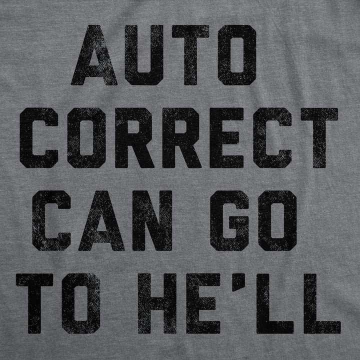 Auto Correct Can Go To He'll Men's T Shirt