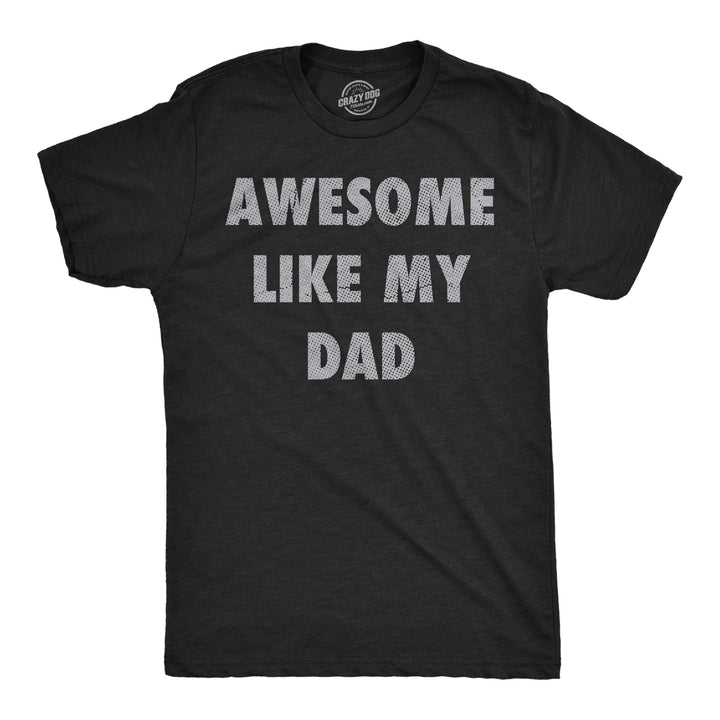 Funny Heather Black - Awesome Like Dad Awesome Like My Dad Mens T Shirt Nerdy sarcastic Tee