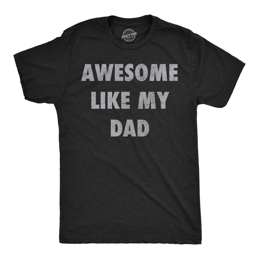 Funny Heather Black - Awesome Like Dad Awesome Like My Dad Mens T Shirt Nerdy sarcastic Tee