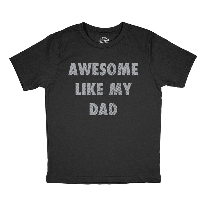 Funny Heather Black - Awesome Like Dad Awesome Like My Dad Youth T Shirt Nerdy sarcastic Tee
