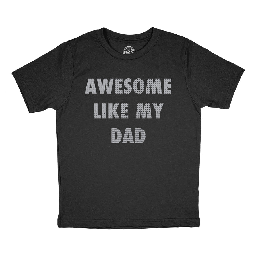 Funny Heather Black - Awesome Like Dad Awesome Like My Dad Youth T Shirt Nerdy sarcastic Tee