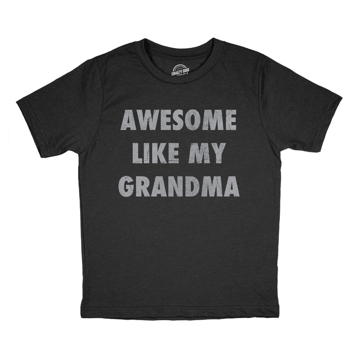 Funny Heather Black - Awesome Like Grandma Awesome Like My Grandma Youth T Shirt Nerdy grandmother sarcastic Tee