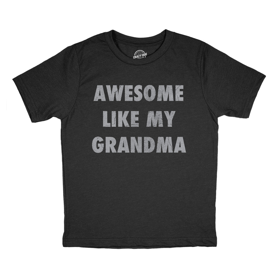 Funny Heather Black - Awesome Like Grandma Awesome Like My Grandma Youth T Shirt Nerdy grandmother sarcastic Tee