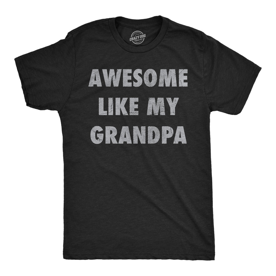 Funny Heather Black - Awesome Like Grandpa Awesome Like My Grandpa Mens T Shirt Nerdy grandfather sarcastic Tee