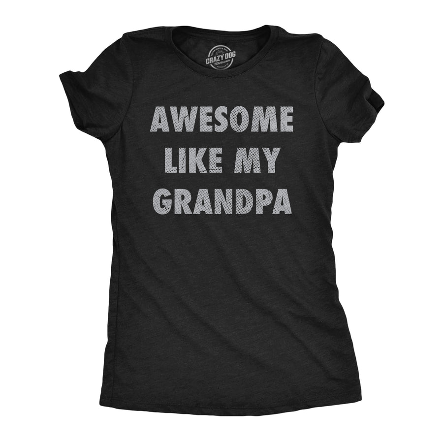 Funny Heather Black - Awesome Like Grandpa Awesome Like My Grandpa Womens T Shirt Nerdy grandfather sarcastic Tee