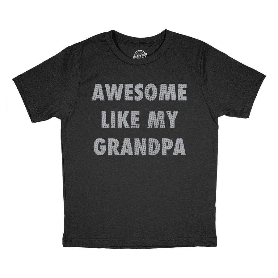 Funny Heather Black - Awesome Like Grandpa Awesome Like My Grandpa Youth T Shirt Nerdy grandfather sarcastic Tee